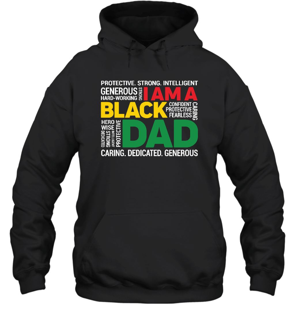 I Am A Black Dad T-shirt Apparel Gearment Unisex Hoodie Black S