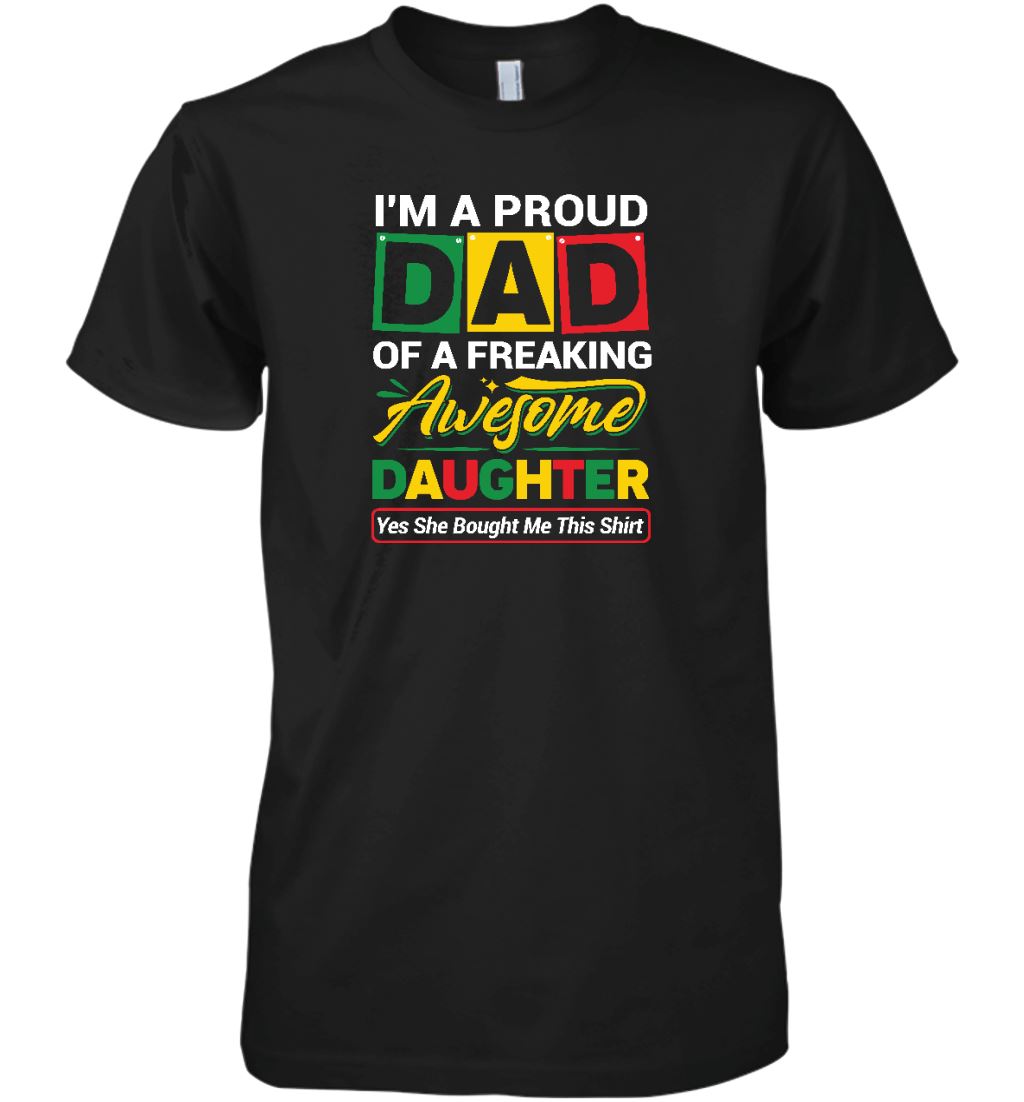 Proud Dad Of A Freaking Awesome Daughter T-shirt Apparel Gearment Premium T-Shirt Black XS